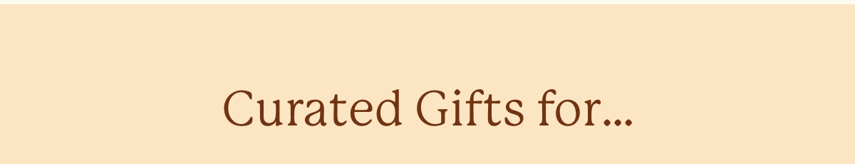 Curated Gifts for...