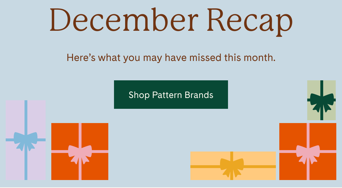 December Recap | Here's what you may have missed this month. | Shop Pattern Brands