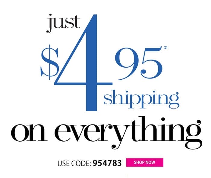 \\$4.95 SHIPS YOUR ENTIRE ORDER!