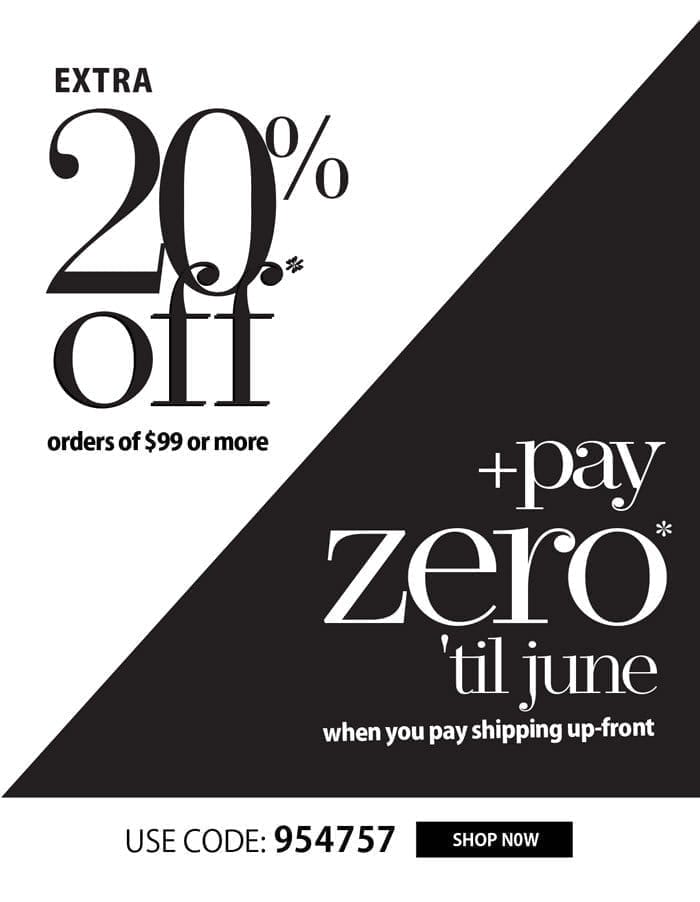 EXTRA 20% OFF + BUY NOW, PAY IN JUNE!