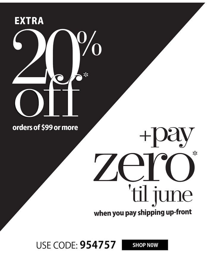 EXTRA 20% OFF + BUY NOW, PAY IN JUNE!