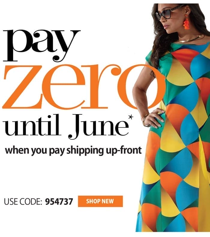 PAY \\$0 'TIL JUNE WITH UP-FRONT SHIPPING