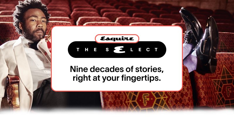Esquire Select - Nine decades of stories, right at your fingertips.