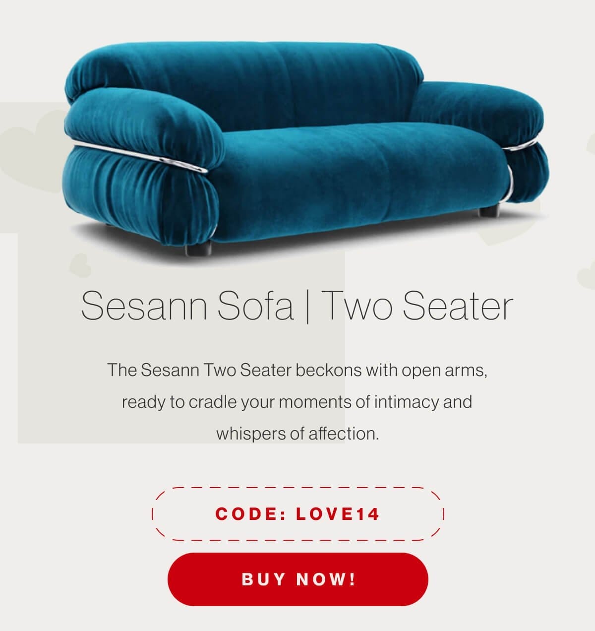 Sesann Sofa Two Seater - The Sesann Two Seater beckons with open arms, ready to cradle your moments of intimacy and whispers of affection. - Code: LOVE14 - Buy Now!
