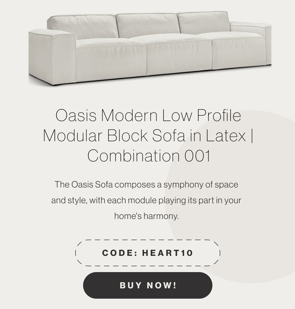 Oasis Modern Low Profile Modular Block Sofa in Latex Combination 001 - The Oasis Sofa composes a symphony of space and style, with each module playing its part in your home's harmony. - Code: HEART10 - Buy Now!