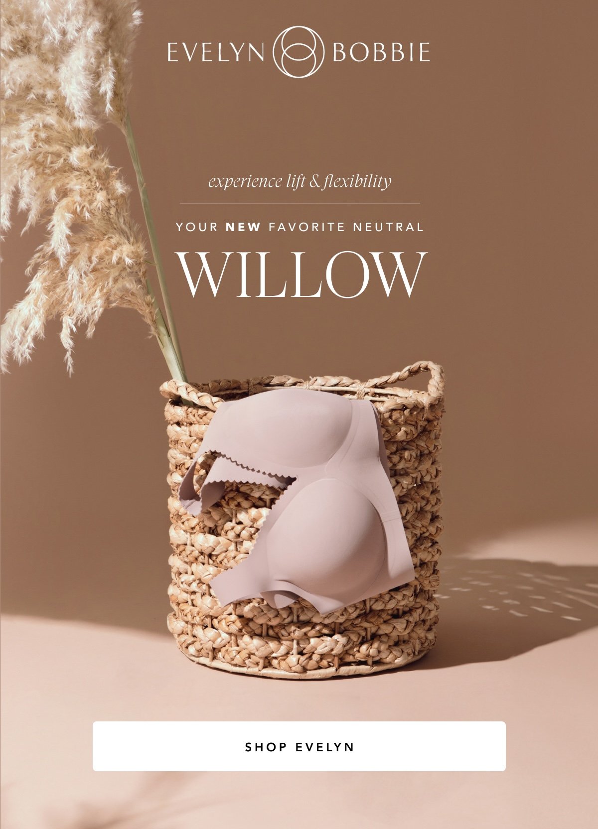 EXPERIENCE LIFT & FLEXIBILITY IN YOUR NEW FAVORITE NEUTRAL - WILLOW