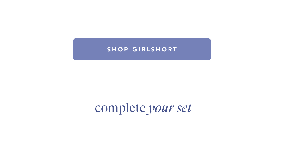 SHOP GIRLSHORT COMPLETE YOUR SET