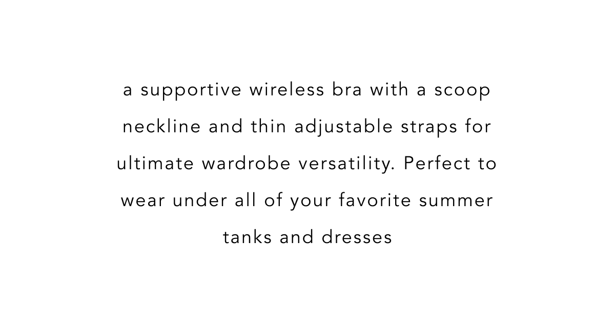 SUPPORTIVE WIRELESS BRA WITH A SCOOP NECKLINE AND THIN ADJUSTABLE STRAPS FOR ULTIMATE WARDROBE VERSATILITY