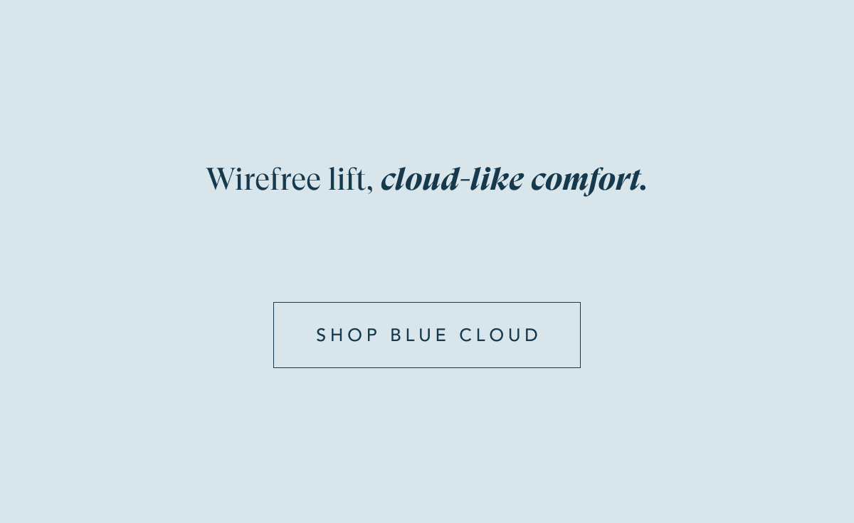 WIREFREE LIFT, CLOUD-LIKE COMFORT - SHOP BLUE CLOUD