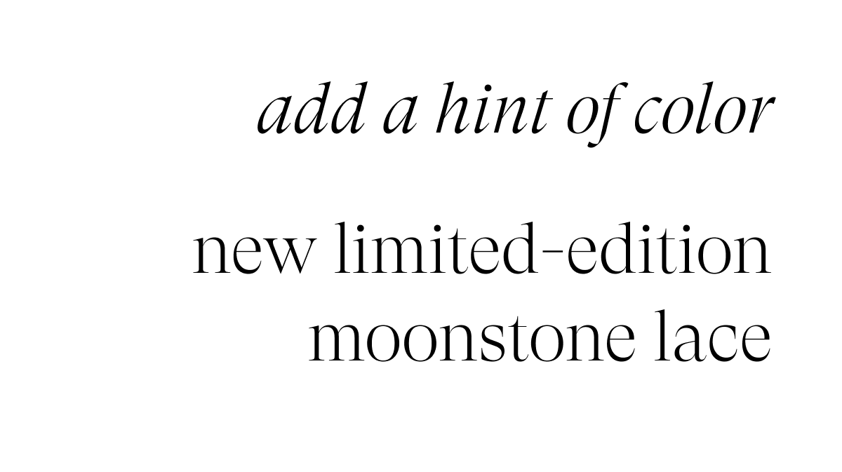 ADD A HINT OF COLOR SHOP LIMITED EDITION MOONSTONE LACE