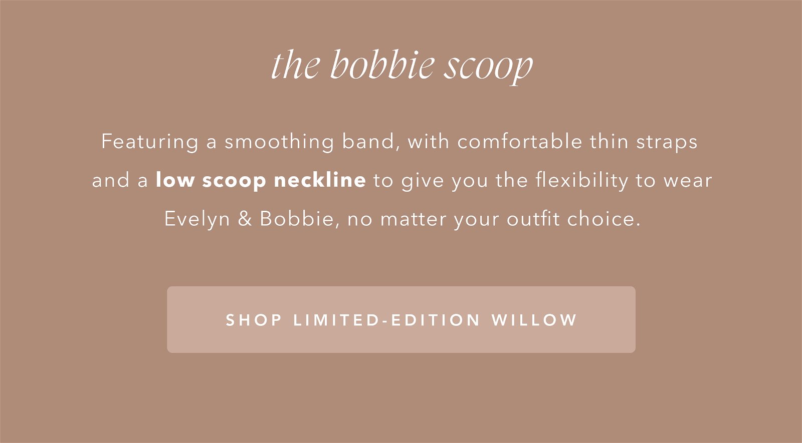 SHOP LIMITED-EDITION WILLOW