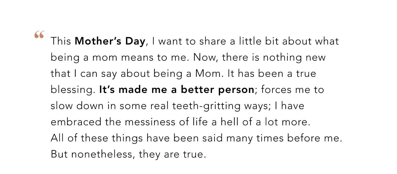 THIS MOTHER'S DAY I WANT TO SHARE A LITTLE BIT ABOUT WHAT BEING A MOM MEANS TO ME.