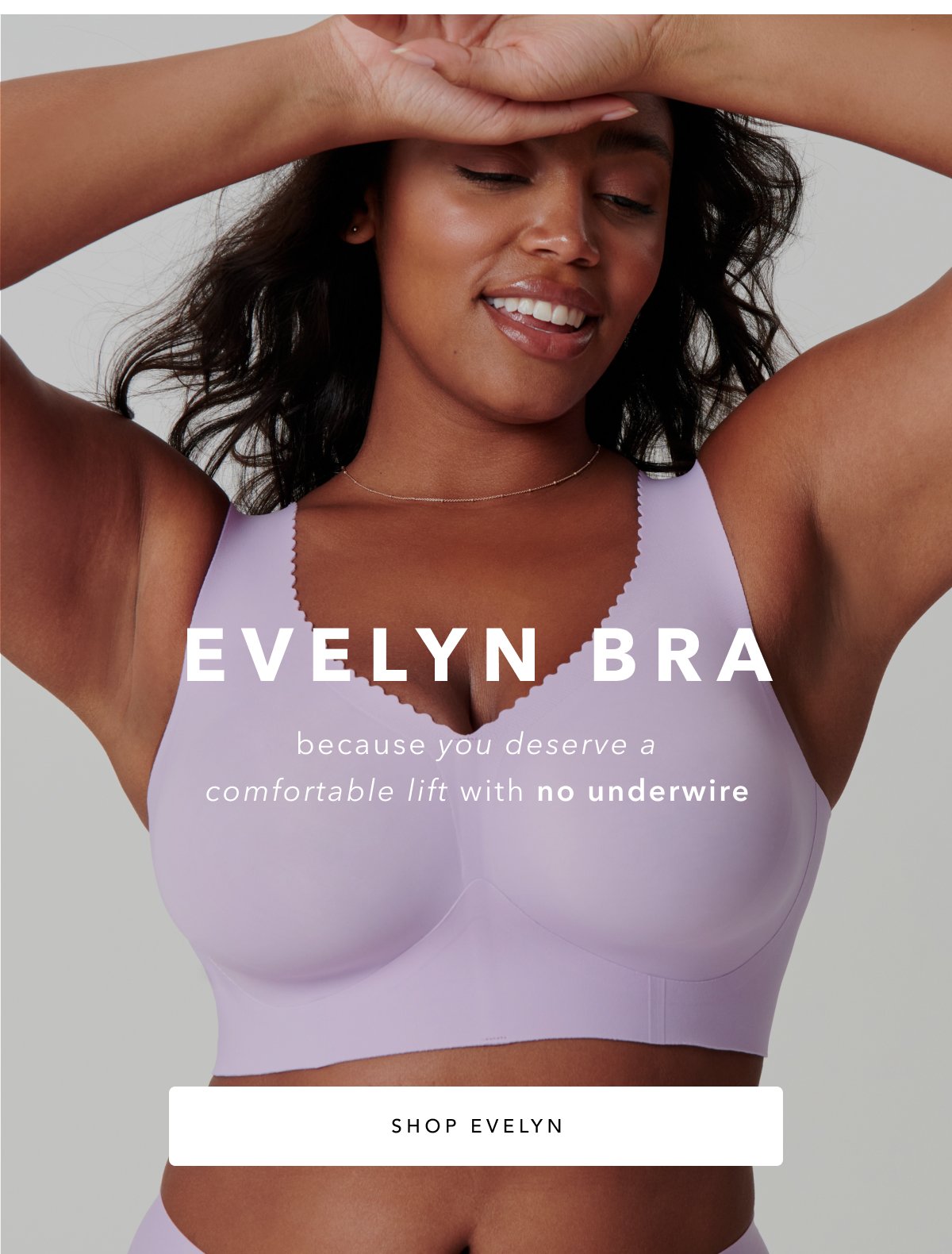 EVELYN BRA BECAUSE YOU DESERVE A COMFORTABLE LIFT WITH NO UNDERWIRE