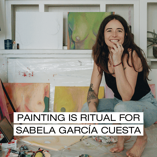 PAINTING IS RITUAL FOR SABELA GARCÍA CUESTA