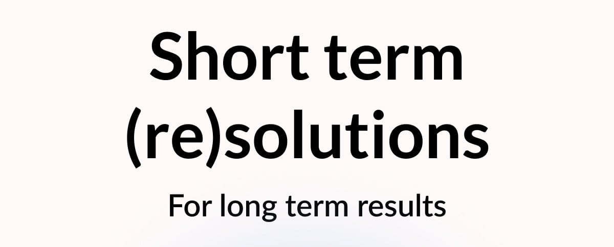 Short term (re)solutions