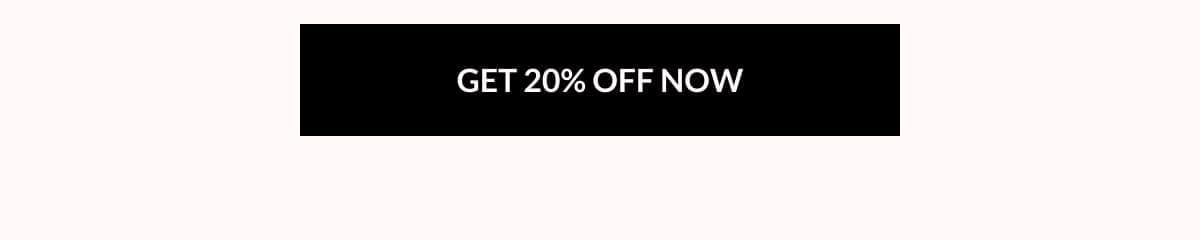 Get 20% Off Now