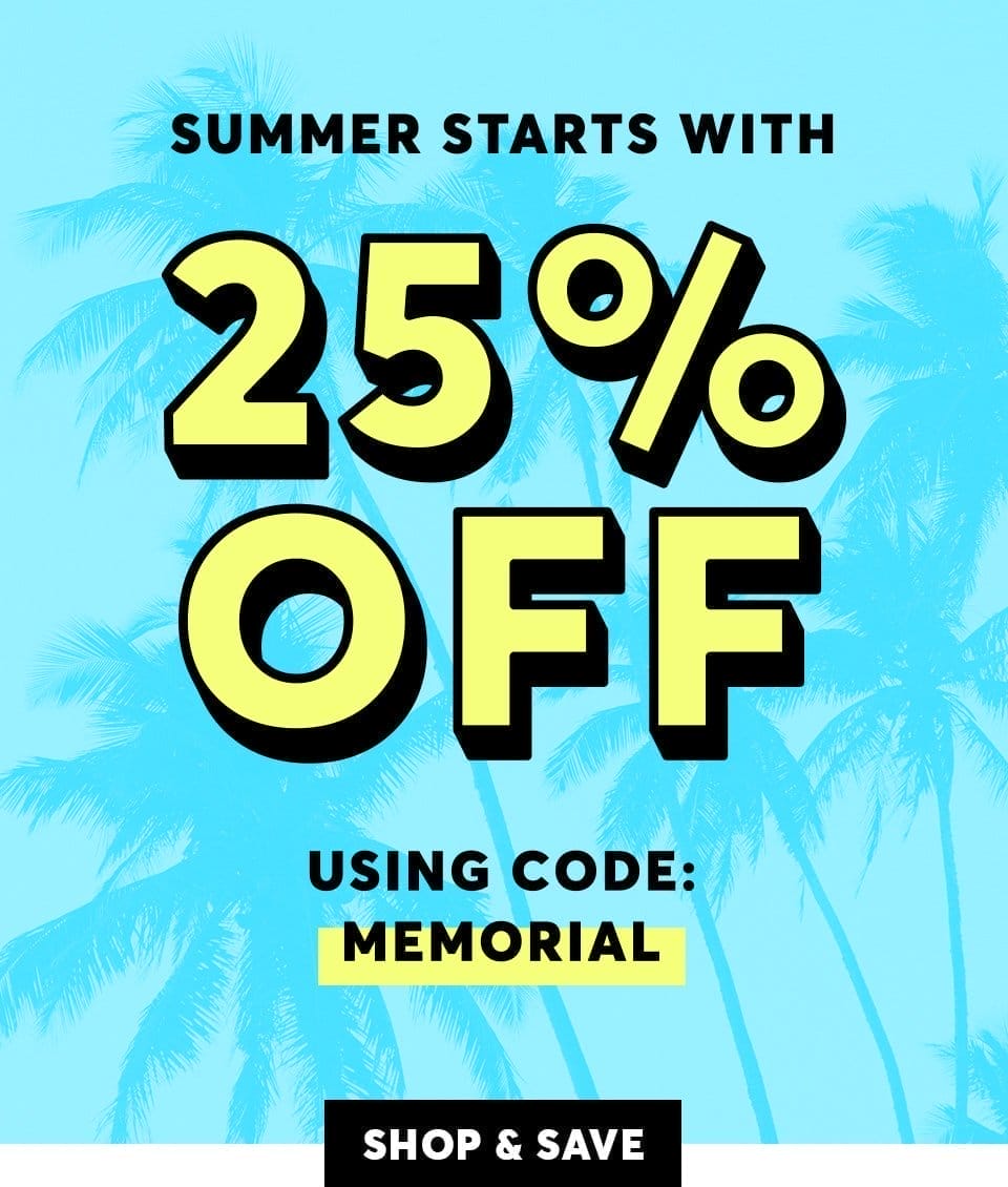 Summer starts with 25% off everything, using code MEMORIAL