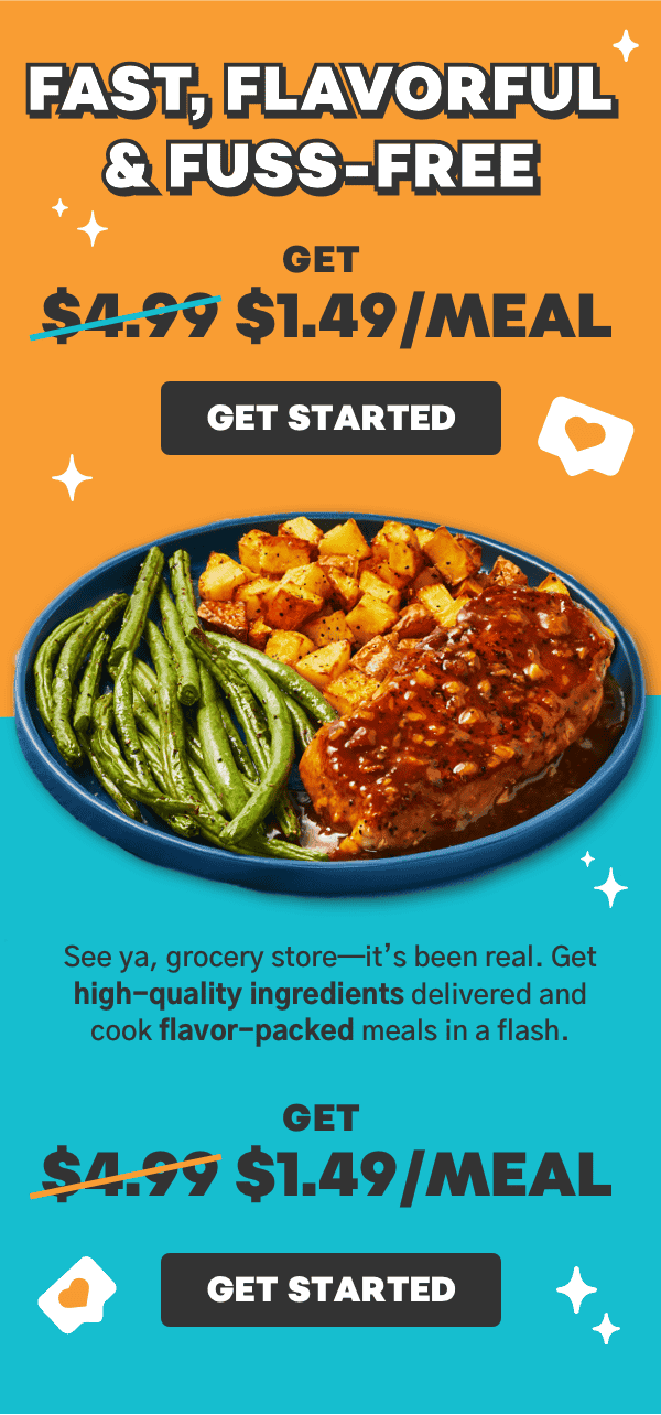 Fast, flavorful, and fuss-free. Get \\$1.49/meal.