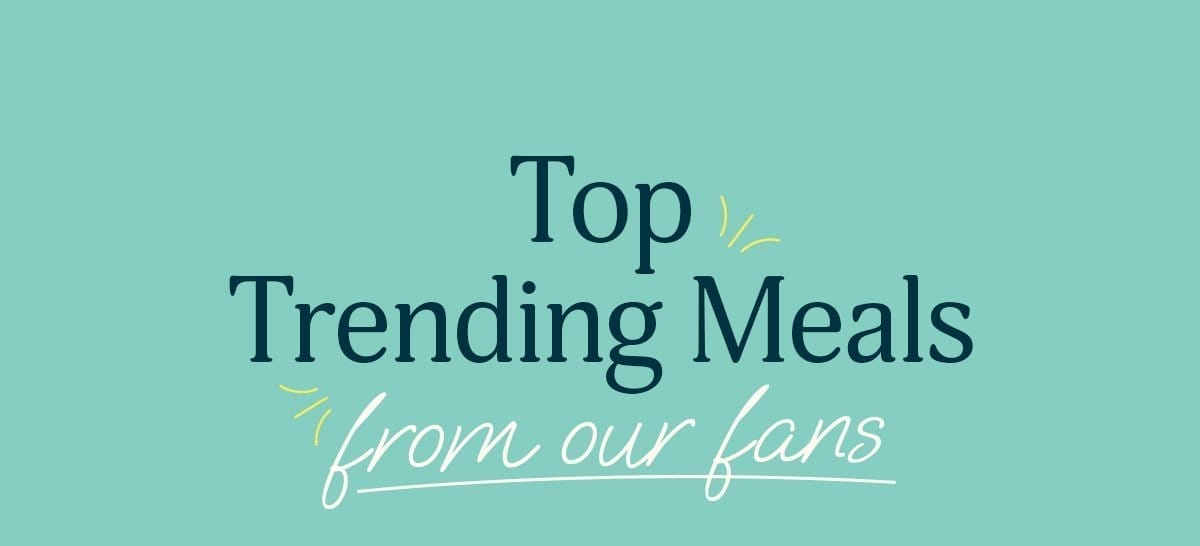 Top trending meals