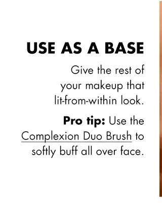 Use the Complexion Duo Brush to softly buff all over face