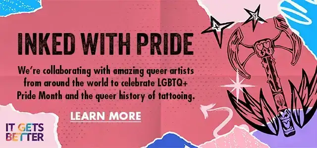 INKED WITH PRIDE - We're collaborating with amazing queer artists from around the world to celebrate LGBTQ+ Pride Month and the queer history of tattooing. 