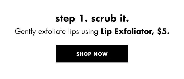 gently exfoliate lips using Lip Exfoliator