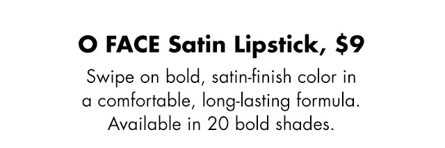 Swipe on bold, satin-finish color in a comfortable, long-lasting formula. Available in 20 shades