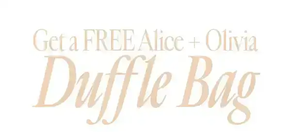 Get a FREE Alice + Olivia Duffle Bag