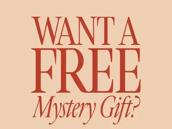 WANT A FREE Mystery Gift?