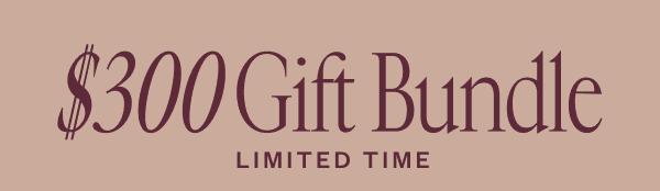 \\$300 Gift Bundle LIMITED TIME