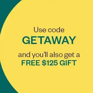 Use code GETAWAY and you'll also get a FREE \\$125 GIFT