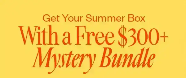 Get Your Summer Box with a Free \\$300+ Mystery Bundle