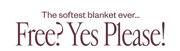 The softest blanket ever... Free? Yes Please!