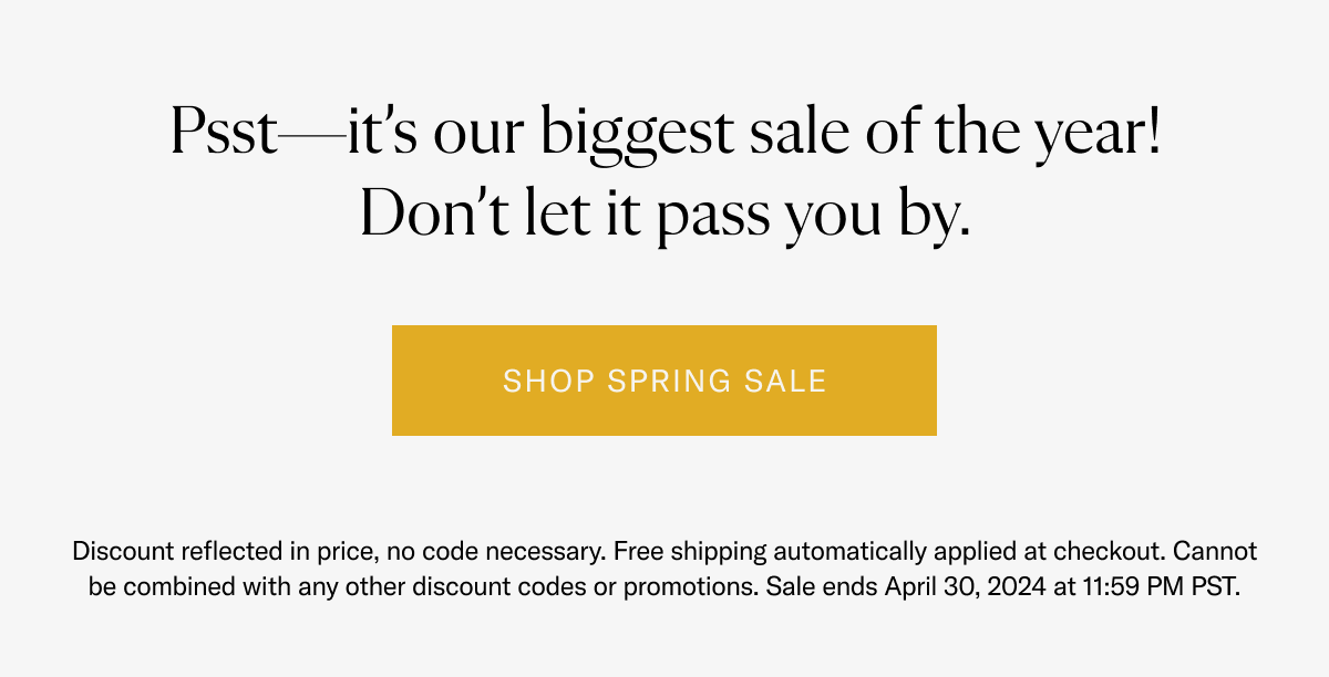 Psst — it's out biggest sale of the year! Shop the sale.