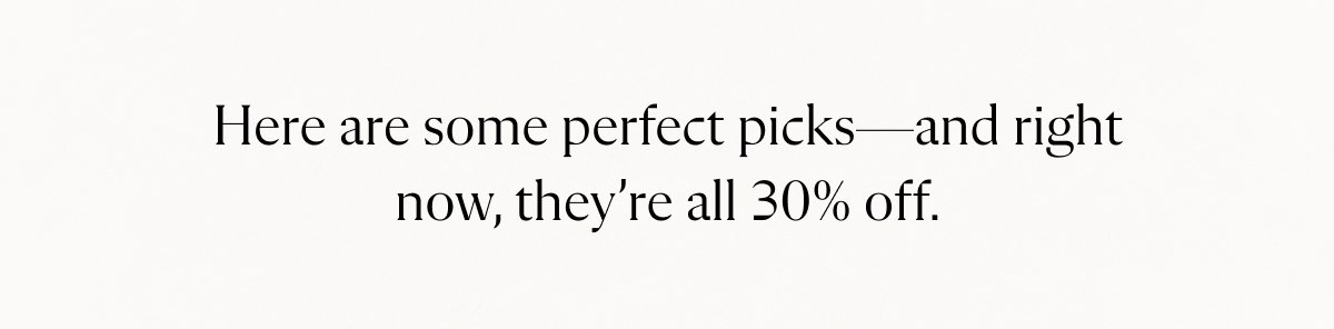 Here are some perfect picks — and right now, they're all 30% off.