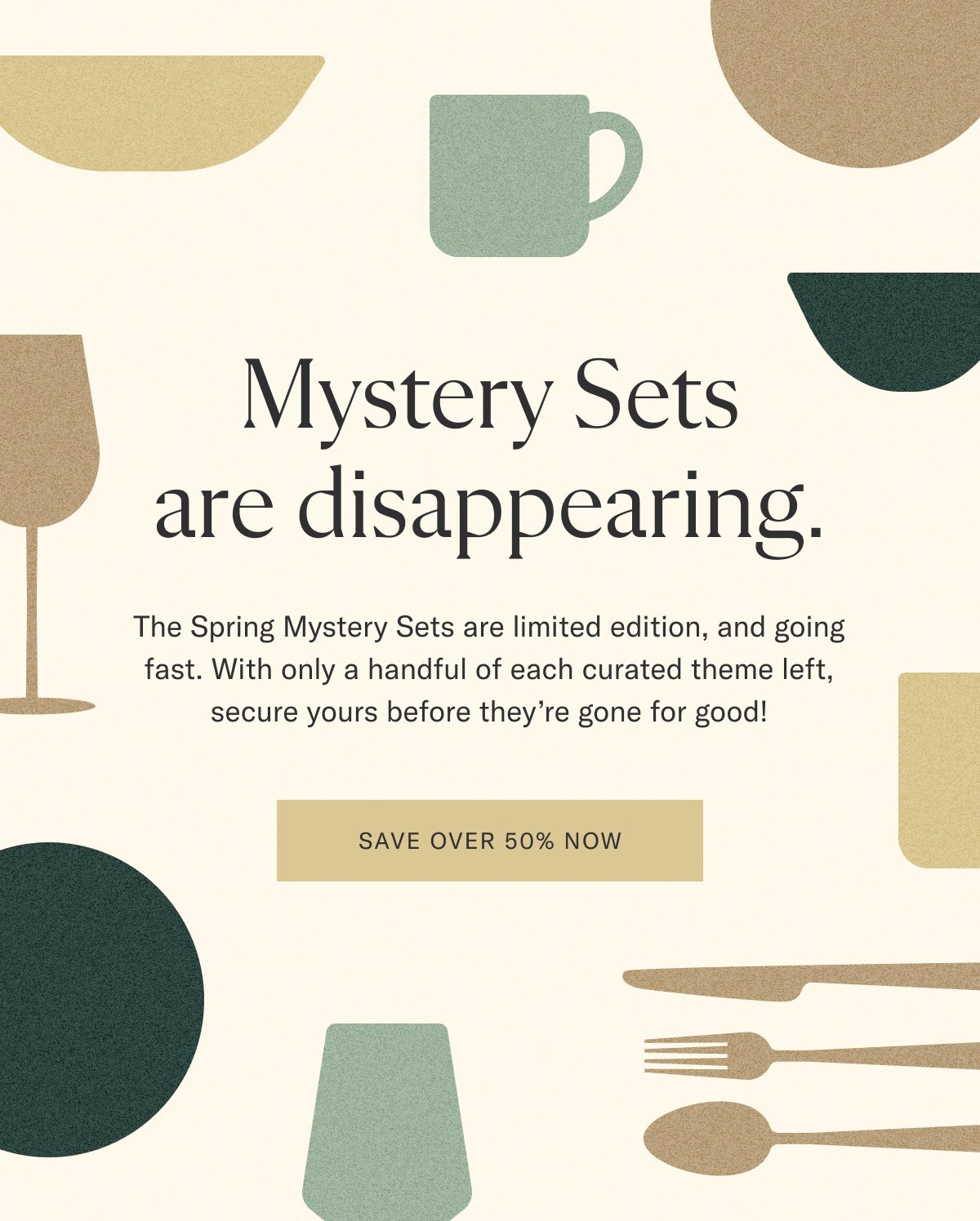 Mystery Sets are disappearing. Save over 50% now.