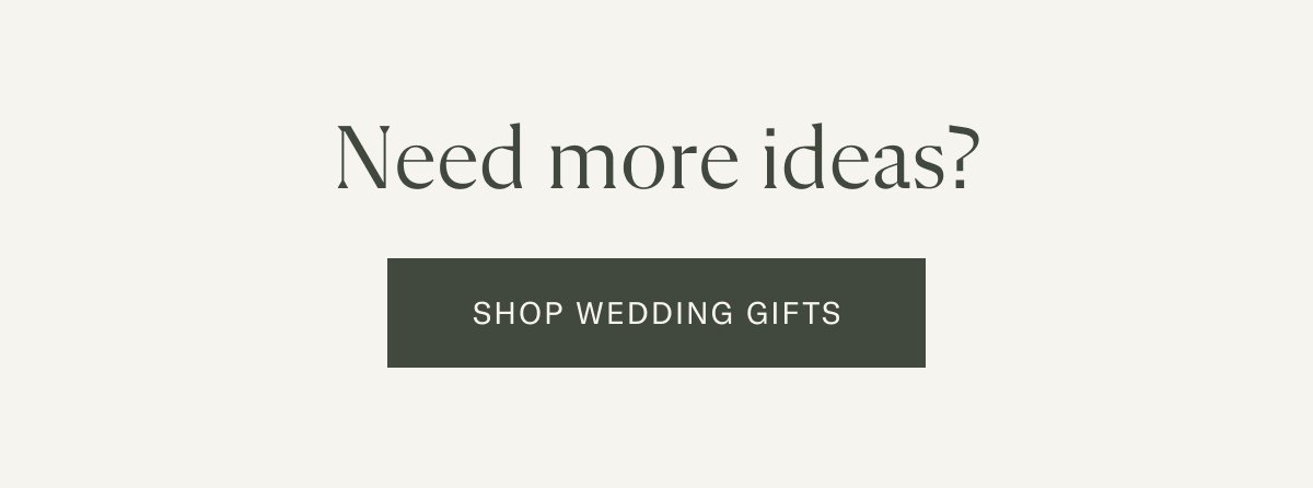 Need more ideas? Shop wedding gifts!