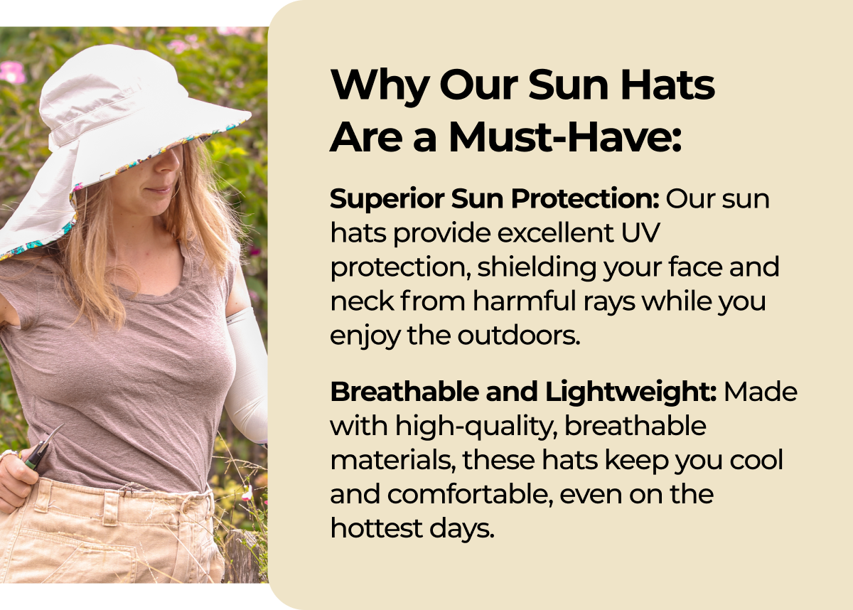 Why Our Sun Hats Are a Must-Have: Superior Sun Protection: Our sun hats provide excellent UV protection, shielding your face and neck from harmful rays while you enjoy the outdoors. Breathable and Lightweight: Made with high-quality, breathable materials, these hats keep you cool and comfortable, even on the hottest days.