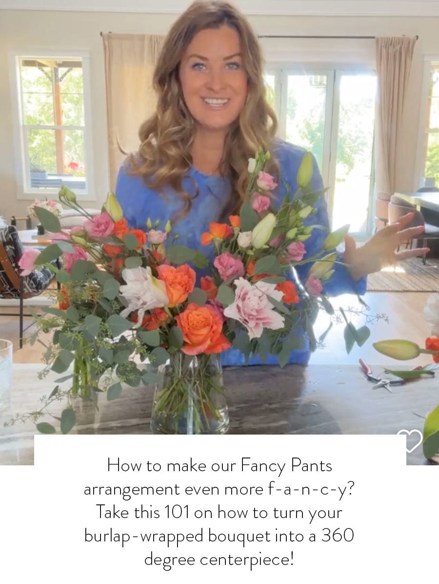 Fancy Pants | How to make our Fancy Pants arrangement even more f-a-n-c-y? Take this 101 on how to turn your burlap-wrapped bouquet into a 360 degree centerpiece! 