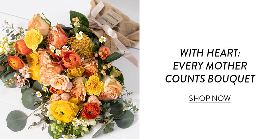 With Heart: Every Mother Counts Bouquet Shop Now