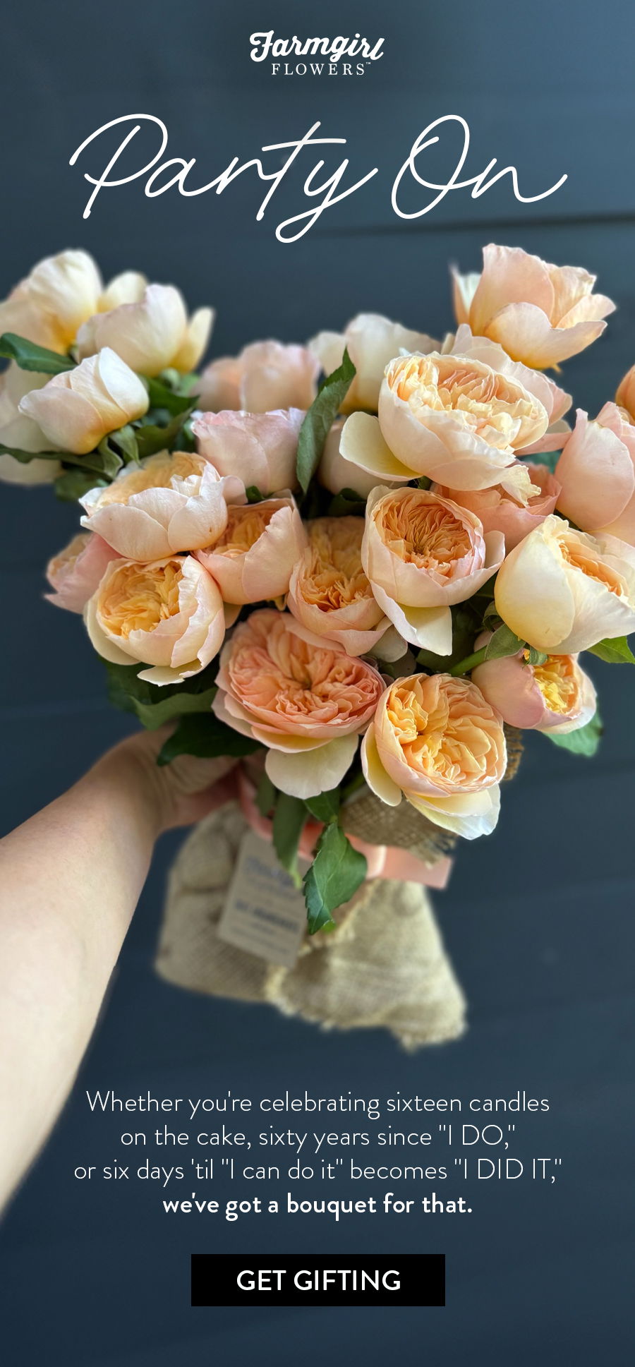 Part On | Whether you're celebrating sixteen candles on the cake, sixty years since "I DO," or six days 'til "I can do it" becomes "I DID IT," we've got a bouquet for that. | GET GIFTING