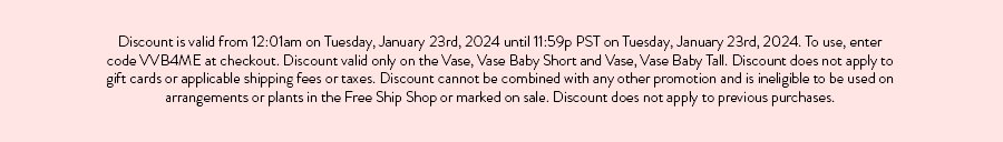 Discount is valid from 12:01am on Tuesday, January 23rd, 2024 until 11:59p PST on Tuesday, January 23rd, 2024. To use, enter code VVB4ME at checkout. Discount valid only on the Vase, Vase Baby Short and Vase, Vase Baby Tall. Discount does not apply to gift cards or applicable shipping fees or taxes. Discount cannot be combined with any other promotion and is ineligible to be used on arrangements or plants in the Free Ship Shop or marked on sale. Discount does not apply to previous purchases.