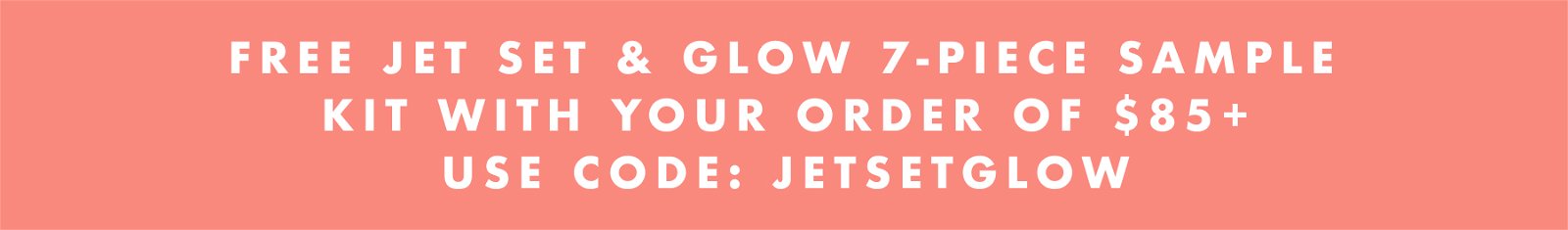 Free Jet Set & Glow 7-Piece Sample Kit