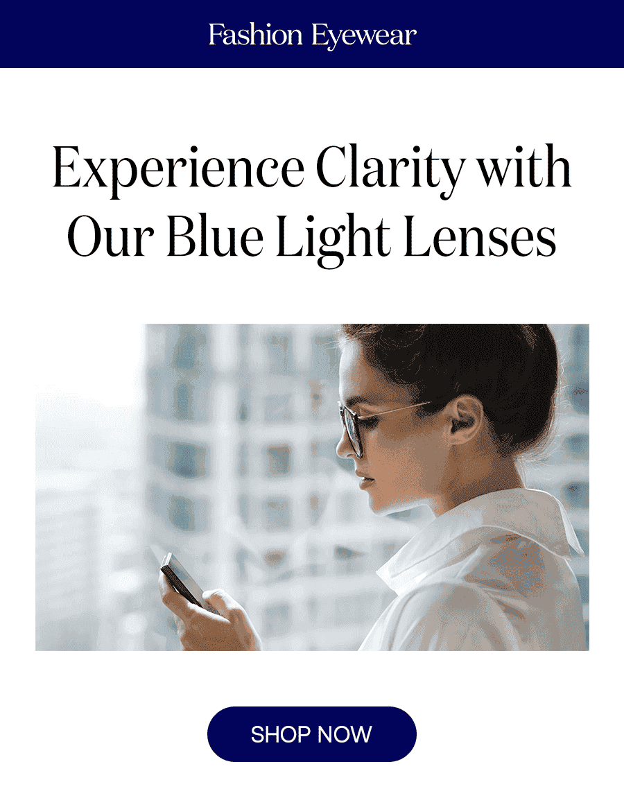 Experience Clarity with Our Blue Light Lenses SHOP NOW