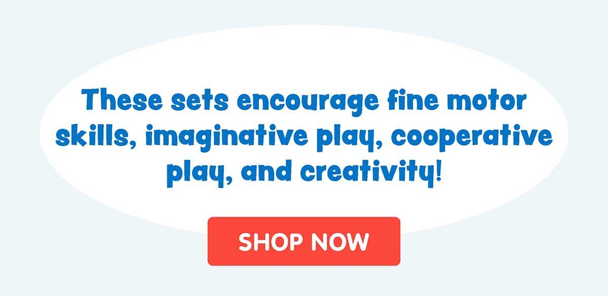 These sets encourage fine motor skills, imaginative play, cooperative play, and creativity!