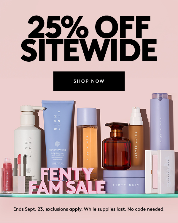 FENTY FAM SALE 25% OFF SITEWIDE 