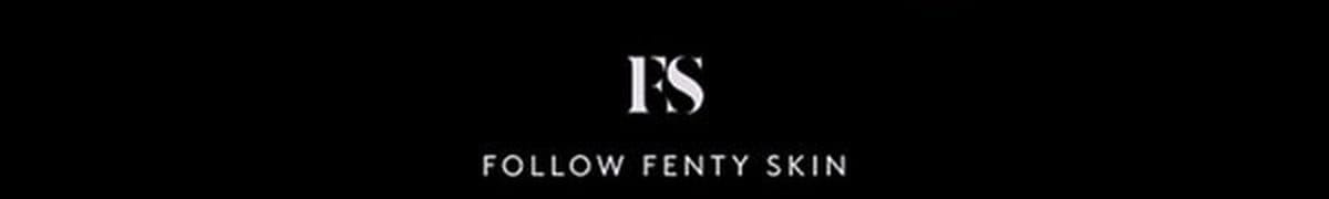 Follow Fenty Skin