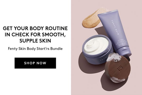 SHOP 25% OFF FENTY SKIN BODY START'RS