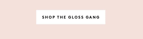 SHOP THE GLOSS GANG