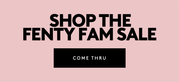 FENTY FAM SALE 25% OFF SITEWIDE 